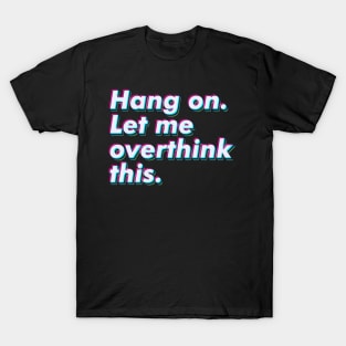 Hang on. Let me overthink this. T-Shirt